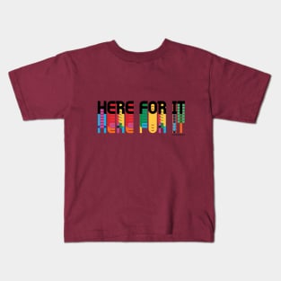 Here For It Kids T-Shirt